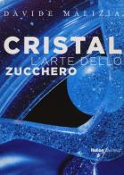 Cristal. L'arte dello zucchero. Con CD-ROM di Davide Malizia edito da Italian Gourmet