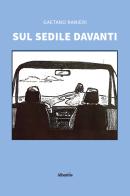 Sul sedile davanti di Gaetano Ranieri edito da Gruppo Albatros Il Filo