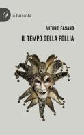 Il tempo della follia di Antonio Fasano edito da la Bussola