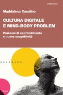 Cultura digitale e mind-body problem. Processi di apprendimento e nuove soggettività di Maddalena Casalino edito da Stamen