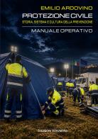 Protezione civile. Storia, sistema e cultura della prevenzione. Manuale operativo di Emilio Ardovino edito da Daimon Edizioni