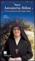 Suor Antonietta Böhm. Un'eco sommessa della Vergine Maria di Maria Collino edito da Editrice Elledici