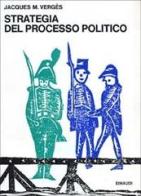 Strategia del processo politico di Jacques M. Vergès edito da Einaudi
