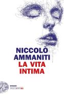 La vita intima di Niccolò Ammaniti edito da Einaudi