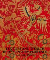 Textiles and wealth in 14th Century Florence. Wool, silk, painting. Catalogo della mostra (Firenze, 5 dicembre 2017-18 marzo 2018). Ediz. illustrata edito da Giunti Editore