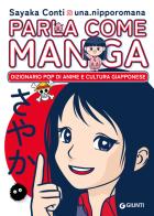 Parla come manga. Dizionario pop di anime e cultura giapponese di Sayaka Conti @una.nipporomana edito da Giunti Editore