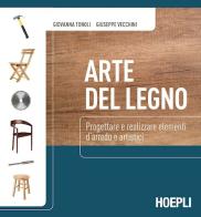 Arte del legno. Per gli Ist. professionali. Con espansione online di Giovanna Tonoli, Giuseppe Vecchini edito da Hoepli