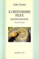 Il cristianesimo felice. Riduzioni gesuitiche di Aldo Trento edito da Marietti 1820