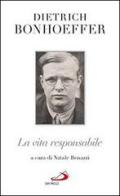 La vita responsabile. Un bilancio di Dietrich Bonhoeffer edito da San Paolo Edizioni