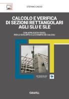 Calcolo e verifica di sezioni rettangolari agli SLU e SLE. Con applicativi Excel per lo sviluppo e la stampa dei calcoli. Con software incluso di Stefano Cascio edito da Grafill