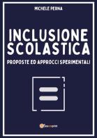 Inclusione scolastica: proposte ed approcci sperimentali di Michele Perna edito da Youcanprint