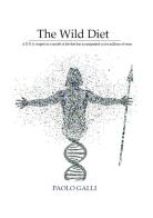 The wild diet. A D.N.A. forged on a model of life that has accompanied us for millions of years di Paolo Galli edito da Montabone