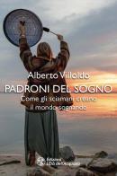 Padroni del sogno. Come gli sciamani creano il mondo sognando di Alberto Villoldo edito da L'Età dell'Acquario