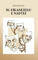 Su Pirandello e Napoli. Ediz. integrale di Diana Marciano edito da CTL (Livorno)
