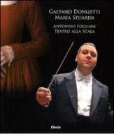 Gaetano Donizetti. Maria Stuarda. Antonino Fogliani. Teatro alla Scala. Con DVD-ROM e 2 CD Audio edito da Mondadori Electa