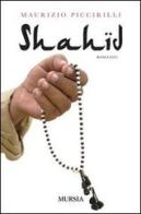 Shahid di Maurizio Piccirilli edito da Ugo Mursia Editore