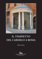 Il tempietto del Carmelo a Roma di Elvira Cajano edito da Gangemi Editore