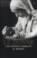 Le donne che hanno cambiato il mondo di Rosalind Horton, Sally Simmons edito da White Star