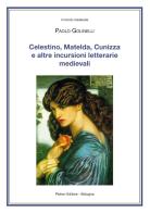 Celestino, Matelda, Cunizza e altre incursioni letterarie medievali di Paolo Golinelli edito da Pàtron