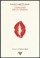 I dialoghi della vagina di Paolo Mezzana edito da Perrone