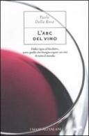 L' ABC del vino di Paolo Della Rosa edito da Magazzini Salani