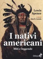 I nativi americani. Miti e leggende di Lewis Spence edito da Odoya