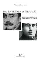 Da Labriola a Gramsci. Educazione e politica nel marxismo italiano di Vincenzo Orsomarso edito da Nuova Cultura