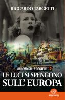 Le luci si spengono sull'Europa. Mademoiselle Docteur di Riccardo Targetti edito da Mind Edizioni