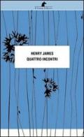 Quattro incontri di Henry James edito da Nuova Editrice Berti