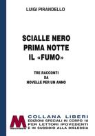 Scialle nero-Prima notte-Il «fumo». Tre racconti da Novelle per un anno. Ediz. per ipovedenti di Luigi Pirandello edito da Marcovalerio