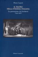 Il teatro nella Svizzera italiana. La generazione fondatori (1932-1987) di Pierre Lepori edito da Casagrande