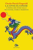 La civiltà cinese. Il popolo del fiume Giallo tra cultura, storia e tradizioni di Charles P. Fitzgerald edito da Editoriale Jouvence