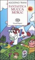 Fantastica mucca Moka! di Agostino Traini edito da Einaudi Ragazzi