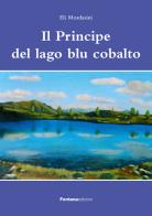 Il principe del lago blu cobalto di Eli Mordasini edito da Fontana Edizioni
