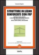 Strutture in legno rinforzate con FRP di Domenico Brigante edito da Grafill