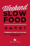 Weekend Slow Food. Itinerari di gusto e cultura per scoprire un'altra Italia in tre giorni edito da Slow Food