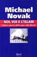 Noi, voi e l'Islam. Lettera aperta all'Europa sulla libertà di Michael Novak edito da Fondazione Liberal