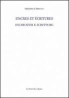 Inchiostri e scritture. Ediz. italiana e francese di Frédérick Tristan edito da La Finestra Editrice