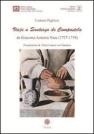 Viaje a Santiago de Compostela de Giacomo Antonio Naia (1717-1719). Ediz. integrale di Carmen Pugliese edito da Edizioni Compostellane