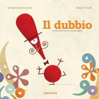 Il dubbio. La vera storia del punto interrogativo di Giorgio Scaramuzzino edito da Bibliolibrò