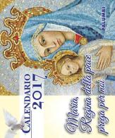 Maria Regina della pace prega per noi. Calendario 2017 edito da Nicola Palumbi