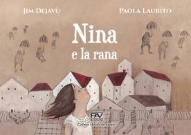 Nina e la rana. Ediz. illustrata di Jim Dejavù edito da Pav Edizioni