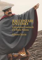 Raccontare un mondo. Giovannino Guareschi e la Bassa Padana di Roberto Cherchi edito da dreamBOOK edizioni