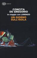 Un giorno sull'isola. In viaggio con Lorenzo di Concita De Gregorio edito da Einaudi