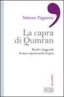 La capra di Qumran. Realtà e leggenda di una scoperta archeologica di Simone Paganini edito da EDB