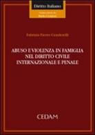Abuso e violenza in famiglia nel diritto civile internazionale di Fabrizia Fierro Cenderelli edito da CEDAM