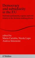 Democracy and subsidiarity in the EU. National Parliaments, regions and civil society in the decision-making process edito da Il Mulino