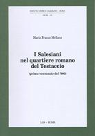 I salesiani nel quartiere romano del Testaccio. Primo ventennio del '900 di M. Franca Mellano edito da LAS