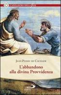 L' abbandono alla divina provvidenza di Jean-Pierre de Caussade edito da San Paolo Edizioni