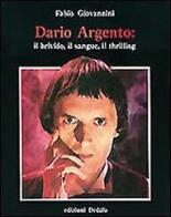 Dario Argento: il brivido, il sangue, il thrilling di Fabio Giovannini edito da edizioni Dedalo